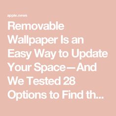 the text reads remove wallpaper is an easy way to update your space and we tested 28 options to find th