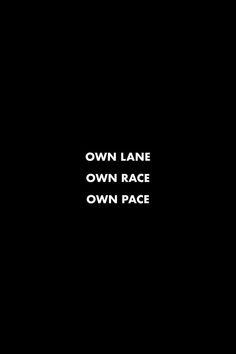 a black background with white text that reads own lane own race own pace