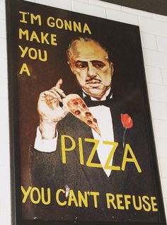 a sign that says i'm going to make you a pizza you can't refuse