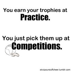 a white sign that says you earn your trophies at practice, you just pick them up at competition