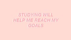 a pink background with the words studying will help me reach my goals written in white