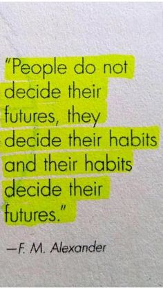 a piece of paper with the words people do not decide their futures, they decide their habits and their habitats decide their futures