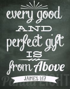 a chalkboard with the words, every good and perfect gift is from above