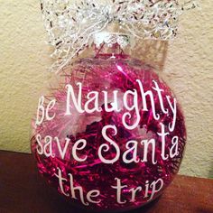 a christmas ornament with the words be naughtly save santa the trip