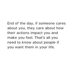 an image with the words end of the day if someone cares about you, they care about how their actions impact you and make you feel that's all you need to know