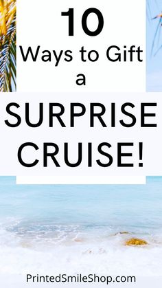 the words 10 ways to gift a surprise cruise in black and white with palm trees