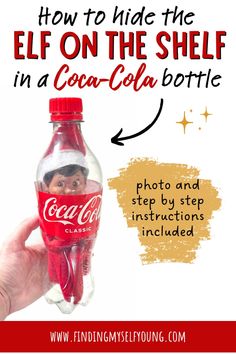 a hand holding a coca cola bottle with the caption how to hide the elf on the shelf in a coca - cola bottle