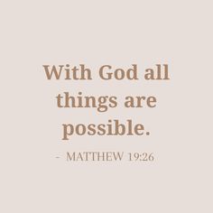 a quote with the words, with god all things are possible - matthew 19 26