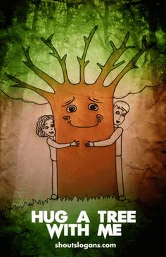 a poster with the words hug a tree with me