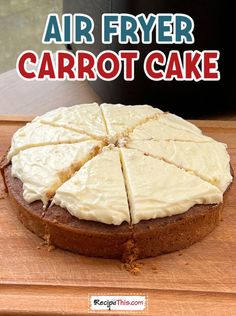 an air fryer carrot cake on a cutting board with the words, air fryer carrot cake