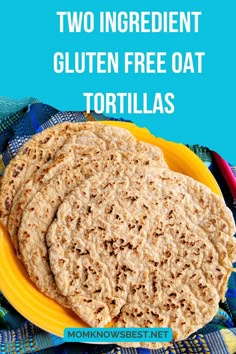 two ingredient gluten free oat tortillas on a yellow plate with text overlay