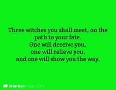 a green background with the words three witches you shall met, on the path to your fate