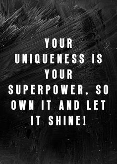 a black and white photo with the words your uniqueness is your super power so own it and let it shine