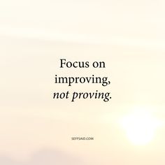 the sun is shining brightly in the sky with a quote about focus on imppoving, not providing