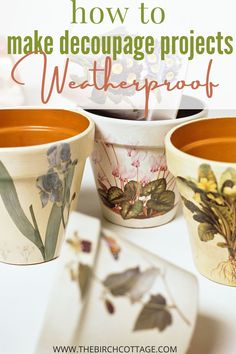 three flower pots with the words how to make decoupage projects waterproof on them