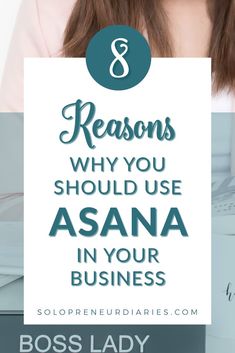 a woman sitting at her desk with the words 8 reasons why you should use asana in your business