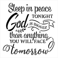 a black and white quote with the words sleep in peace tonight god is bigger than anything you