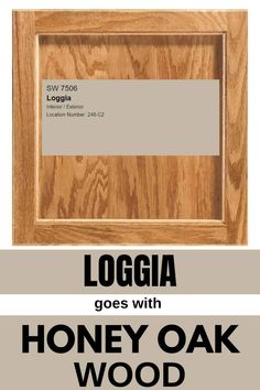 a wooden frame with the words loggia goes with honey oak wood