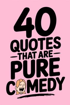 a pink poster with the words 40 quotes that are pure comedy