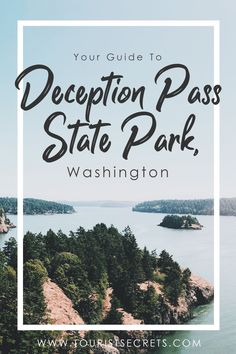 the state park with text overlay that reads your guide to deception pass state park, washington