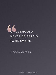 the quote girls should never be afraid to be smart by ema watson on top of a black background