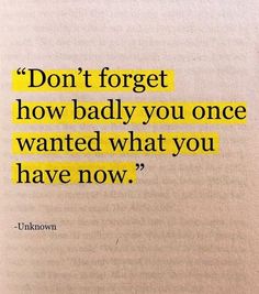 an image of a book with the quote don't forget how badly you once wanted what you have now