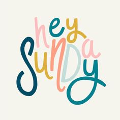 the words hey sunday written in different colors on a white background with blue, yellow and pink