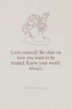 a quote on love that reads, love yourself be clear on how you want to be treated