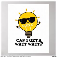 a light bulb with sunglasses on it says can i get a wattt wait?