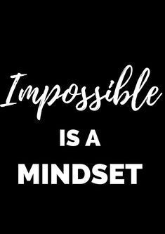 the words impossible is a mindset on a black background with white lettering that reads, impossible