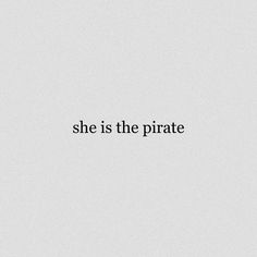 the words she is the pirate are in black and white