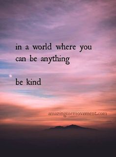 an image with the words in a world where you can be anything, be kind