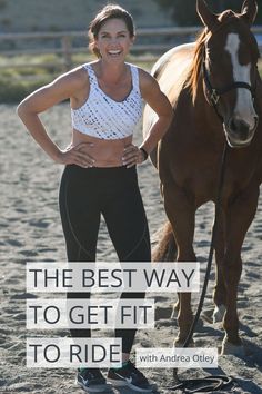 a woman standing next to a horse with the words, the best way to get fit to ride