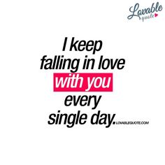 a quote that says i keep falling in love with you every single day, on a white background