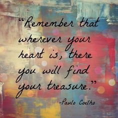 a painting with a quote on it that says, remember that whenever your heart is there you