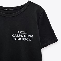 Nwt Zara Graphic Slogan Tee Sold Out Online!!! “I Will Carpe Diem Tomorrow” Black With White Text. Zara Casual Tops With Letter Print, Casual Zara Tops With Letter Print, Casual Zara Top With Letter Print, Trendy Zara Tops With Text Print, Trendy Zara Top With Text Print, Paris Tee, Oversized Tee Shirt, Zara T Shirt, White Tee Shirts