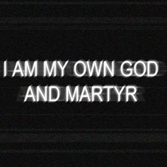 the words i am my own god and mary written in white on a black background