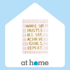 a house with the words wake up hustle all day achieve goal's repeat