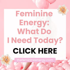 a pink background with the words feminine energy what do i need today? click here