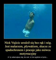 a man swimming in the water with words above him that read, nick vuzicc uddzi sie bez rak i nog