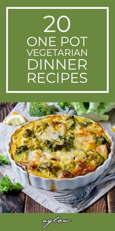 broccoli and cheese casserole with the title overlay reads 20 one pot vegetarian dinner recipes