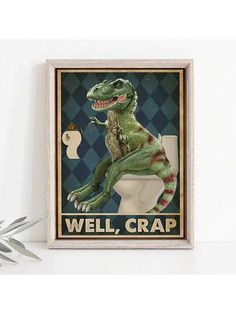 a dinosaur sitting on top of a toilet in front of a wall mounted sign that says well crap