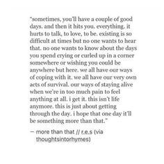 a poem written in black and white with the words sometimes, you'll have a couple of good days and then it hits you everything is exciting