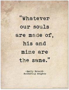 an old paper with a quote on it that says whatever our souls are made of, his and mine are the same