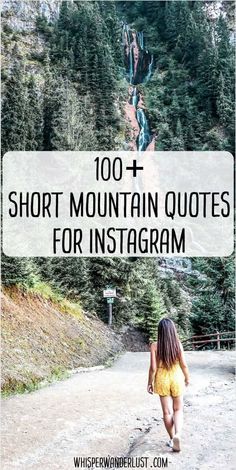 a woman walking down a dirt road with the words, 100 + short mountain quotes for ins