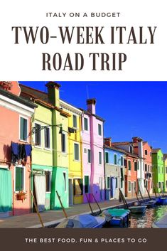 colorful houses and boats in the water with text overlay that reads italy on a budget two - week road trip