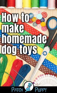 the cover of how to make homemade dog toys, with scissors and thread on it