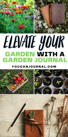 the garden journal is filled with photos and text that reads, elevate your garden with a garden journal