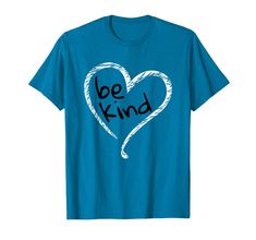 a blue t - shirt with the words be kind written in black ink on it