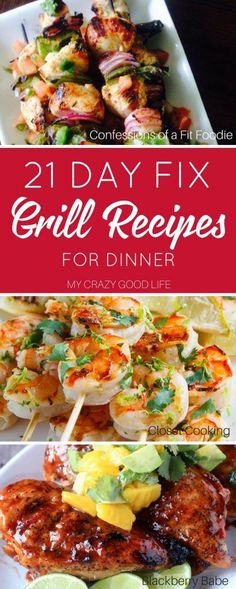 grilled food with text overlay that reads, 21 day fix grill recipes for dinner